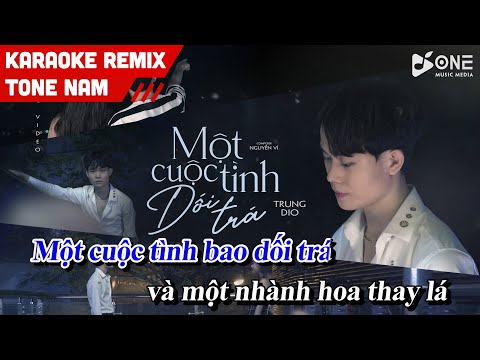 Karaoke Một Cuộc Tình Dối Trá Remix (Tone Nam) - Trung Dio x One Music | Beat Gốc
