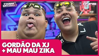 MAU MAU E GORDÃO DA XJ -  TICARACATICAST | EP 418