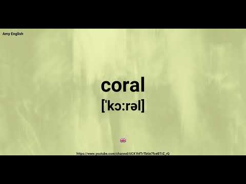 How To Pronounce Coral