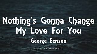 Download lagu George Benson - Nothing's Gonna Change My Love For You (Lyrics) mp3