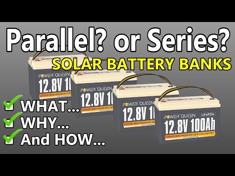 DIY SOLAR Battery Banks - Parallel? Series? Both??:  What, Why & HOW!  Beginner Friendly