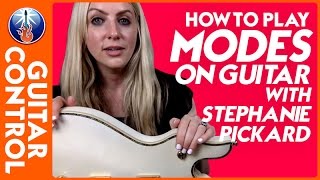 How to Play Modes on Guitar with Stephanie Pickard | Guitar Control