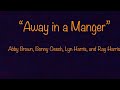 Away in a Manger - Abby Brown, Bonny Oesch, Lyn Harris, and Ray Harris
