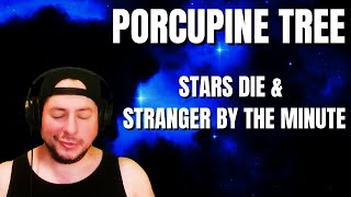 FIRST TIME HEARING Porcupine Tree- "Stars Die" &amp; "Stranger By The Minute"(Reaction)