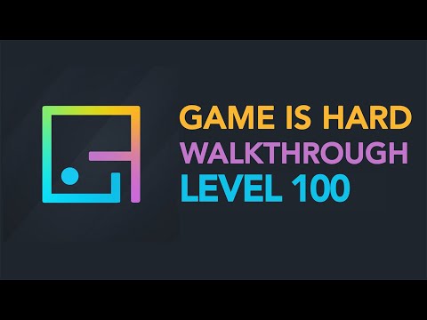 Game is Hard - Level 100 Walkthrough