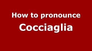 How to pronounce Cocciaglia