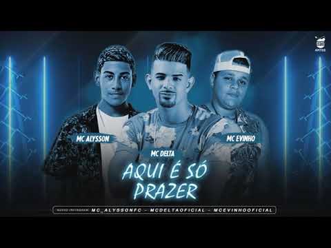 MC ALYSSON E MC DELTA E MC EVINHO - AQUI É SÓ PRAZE MÚSICA NOVA EXCLUSIVA 2019