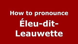 How to pronounce &eacute;leu-Dit-Leauwette