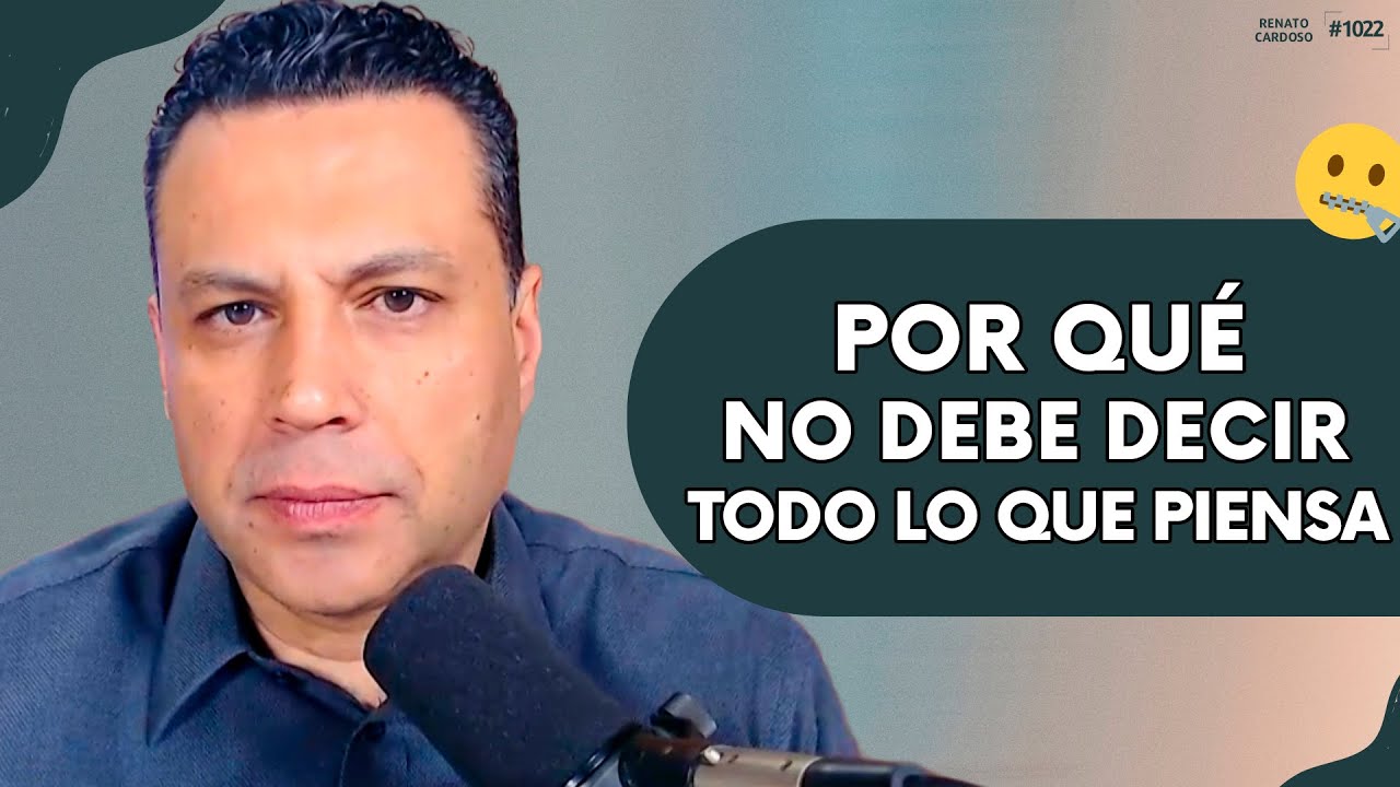POR QUÉ NO DEBE DECIR TODO LO QUE PIENSA