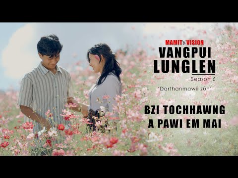 BZI TOCHHAWNG - YOU ARE THE ONE | VANGPUI LUNGLEN Season