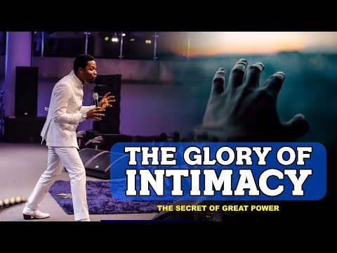 THE GLORY OF INTIMACY WITH GOD - Apostle Michael Orokpo