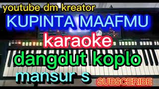 Download lagu KUPINTA MAAFMU KARAOKE DANGDUT KOPLO mansur s mp3