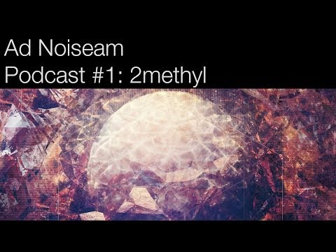 Ad Noiseam podcast #1: 2methyl