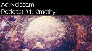 Ad Noiseam podcast #1: 2methyl