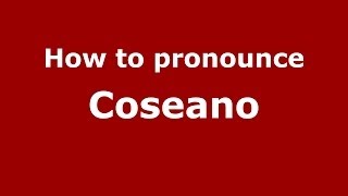 How to pronounce Coseano
