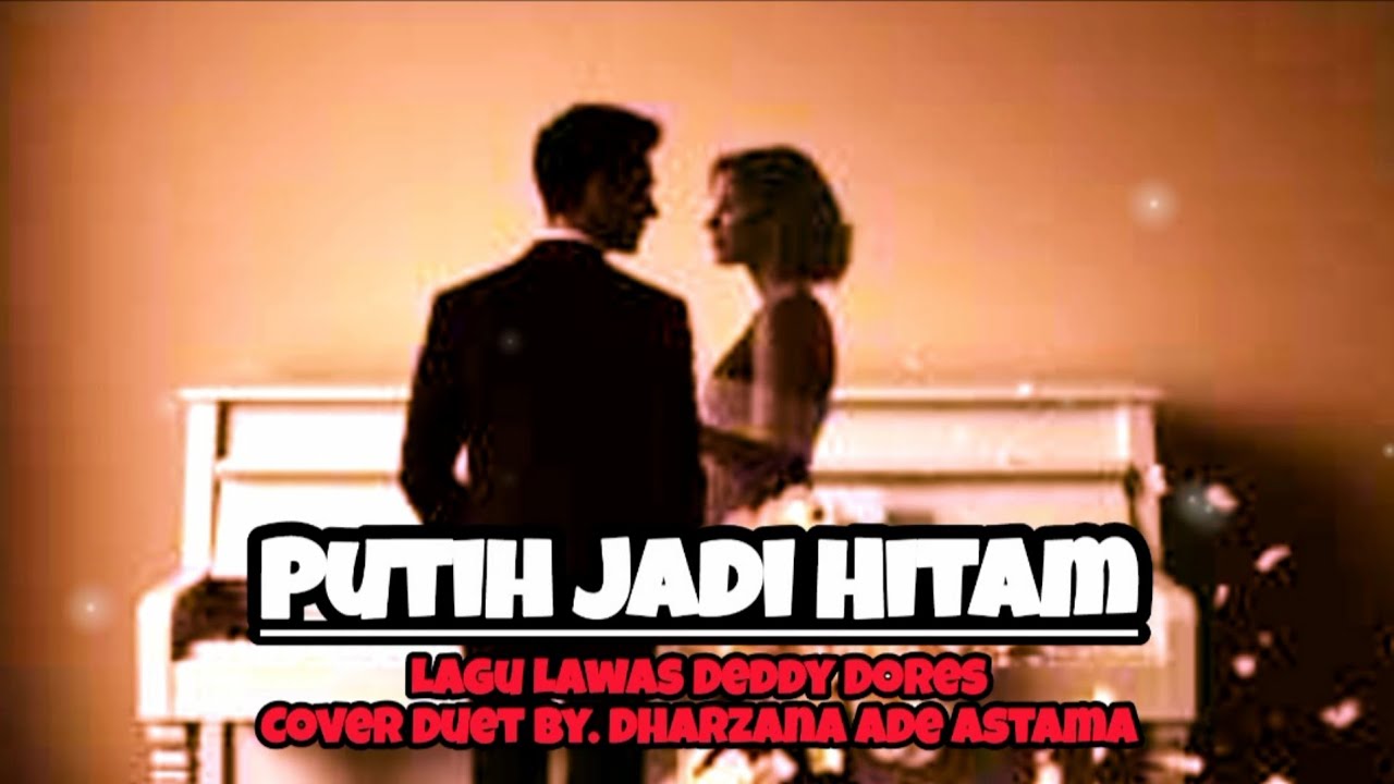 Putih Jadi Hitam - Cover Duet By Dharzana Ade Astama - Lagu Lawas Deddy Dores Judi Kristianto