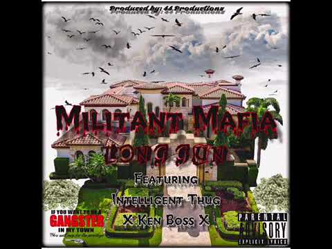 Militant mafia - long gun (Featuring intelligent thug x Ken boss )
