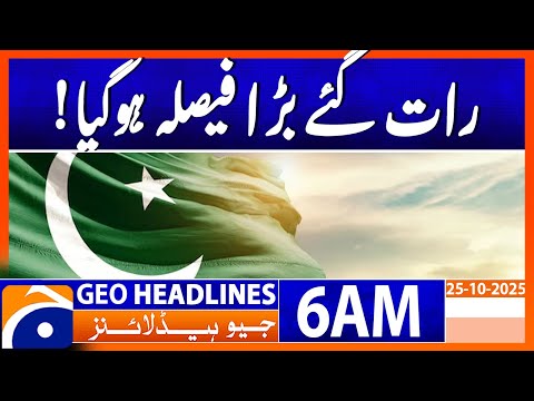 Big decision late at night | Headlines Geo News 6 AM | 25 Oct 2025