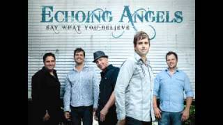 Echoing Angels - Say What You Believe