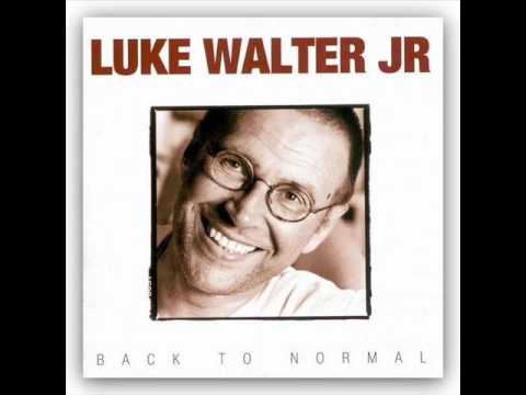 Luke Walter Jr - 05. Back to Normal