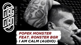 POPEK MONSTER FEAT. RONSTER BGR - I AM CALM (AUDIO)