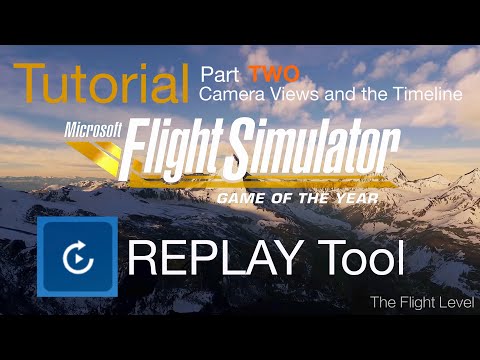 Flight Simulator Replay System Tutorial - Part TWO - Camera Views and the Timeline - 4K