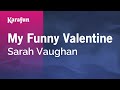 My Funny Valentine - Sarah Vaughan | Karaoke Version | KaraFun