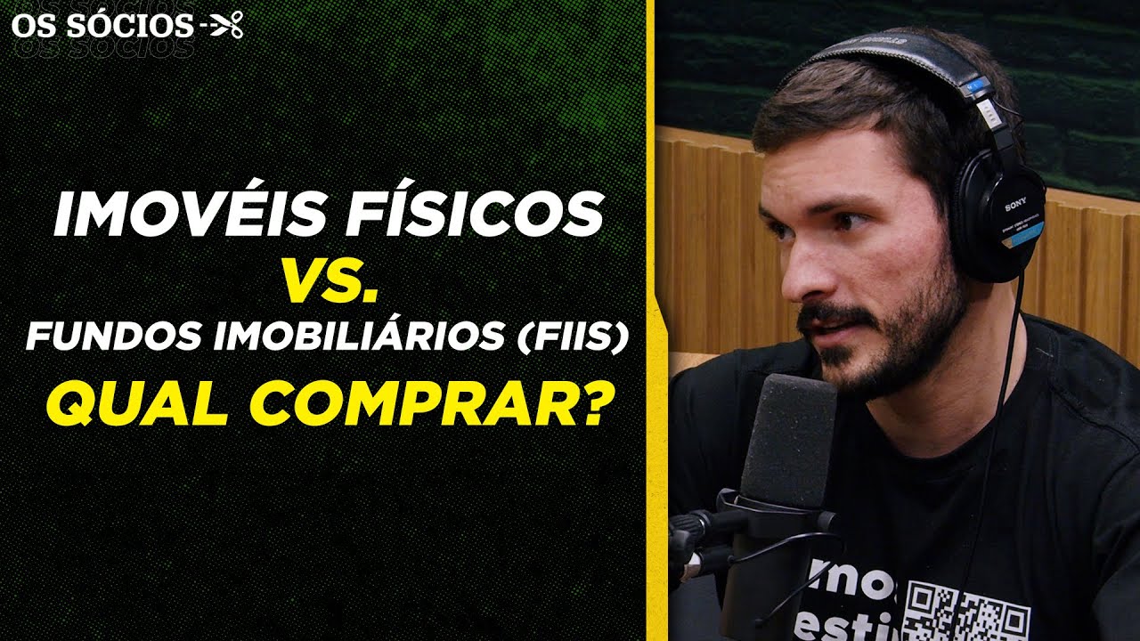 IMÓVEIS ou FUNDOS IMOBILIÁRIOS: EM QUAL INVESTIR? (FIIs) | Os Sócios Podcast