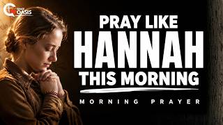 Pray Like Hannah When Your Heart Is Full of Pain | Morning Prayer