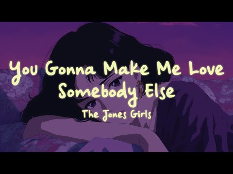 The Jones Girls - You Gonna Make Me Love Somebody Else (Lyrics)