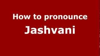 How to pronounce Jashvani