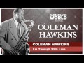 Coleman Hawkins - I'm Through With Love