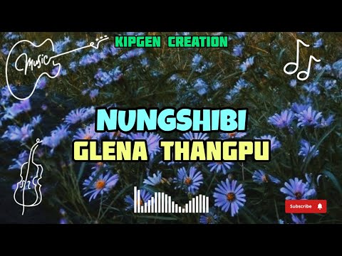 NUNGSHIBI LYRICS || GLENA THANGPU || THADOU KUKI LOVE SONG ||