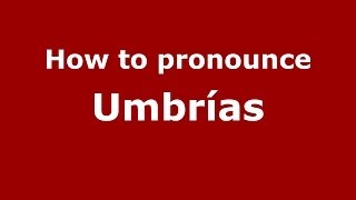 How to pronounce Umbrías