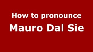 How to pronounce Mauro Dal Sie