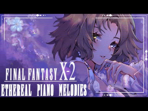 Final Fantasy X-2: Ethereal Piano Melodies