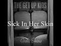 The Get Up Kids - Sick In Her Skin