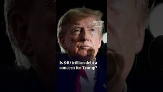 Is $40 trillion debt a concern for Trump