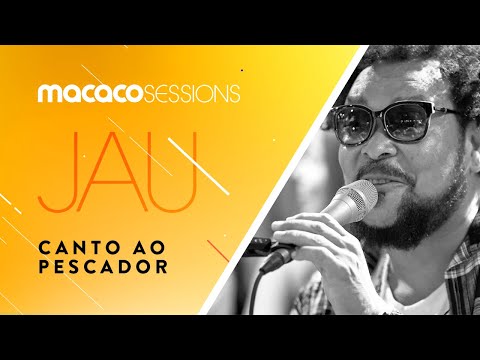 Jau - Canto Ao Pescador, Jeito Faceiro | Macaco Sessions (Ao Vivo)