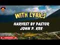 Harvest with lyrics by pastor john p  kee