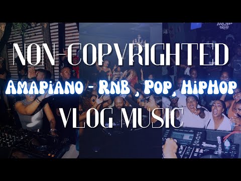 NON-COPYRIGHTED AMAPIANO - RnB , Pop, Hiphop VLOG MUSIC🎧