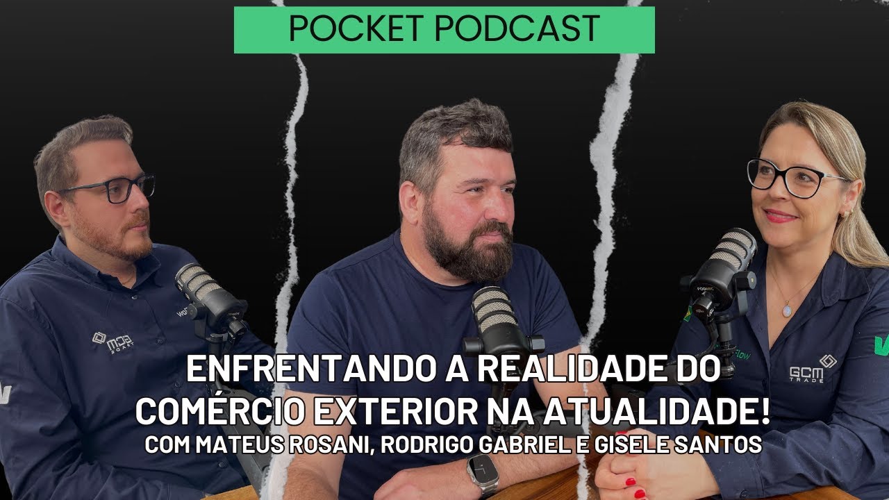 ENFRENTANDO A REALIDADE ATUAL DO COMÉRCIO EXTERIOR : VISÃO DE ESPECIALISTAS - POCKET PODCAST #7