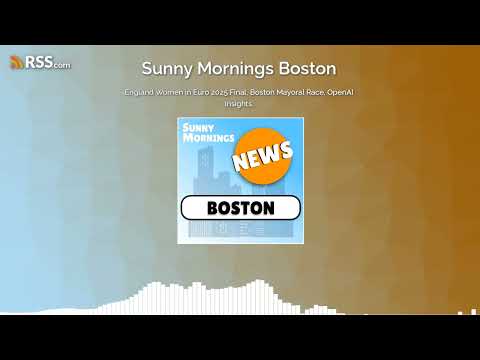 England Women in Euro 2025 Final, Boston Mayoral Race, OpenAI Insights.