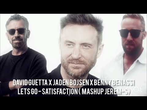 David Guetta x Jaden Bojsen x Benny benassi Lets go - Satisfaction ( mashup JEREM-S)