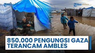 850 Ribu Pengungsi Gaza Terancam Badai, Tenda Pengungsian Rusak & Ambles, Bantuan Dibutuhkan Segera