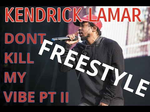 Kendrick Lamar - Freestyle - Dont Kill My Vibe 2 - By D-Tre