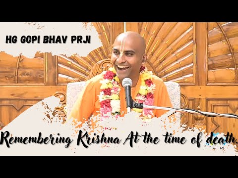 REMEMBERING KRISHNA AT THE TIME OF DEATH | HG GOPI BHAV PRJI
