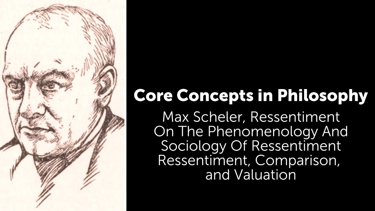 Max Scheler, Ressentiment | Ressentiment, Comparison, and Valuation | Philosophy Core Concepts