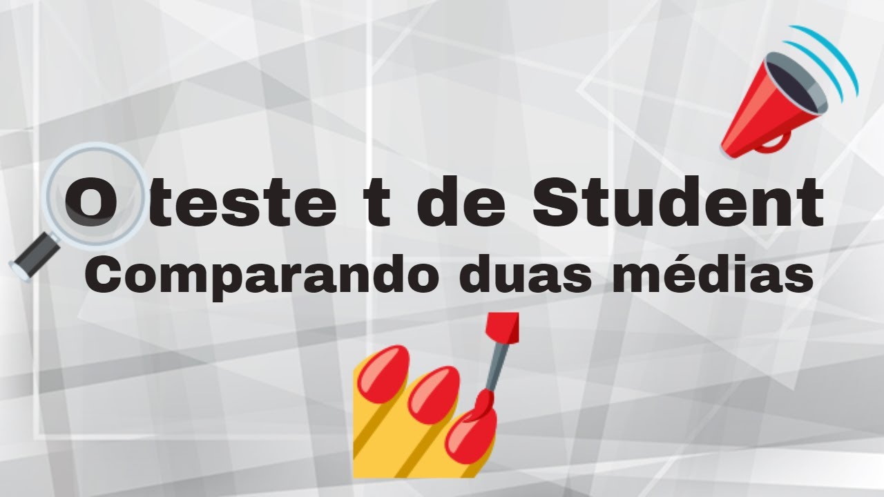 O teste t de Student: comparando duas médias