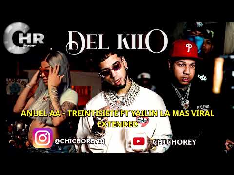 Anuel AA Treintisiete Yailin La Mas Viral  Del Kilo   ChichoReyDj Extended
